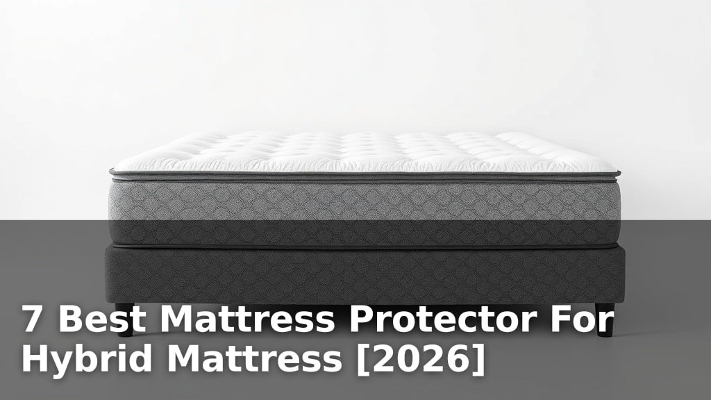 7 Best Mattress Protector For Hybrid Mattress [2026]