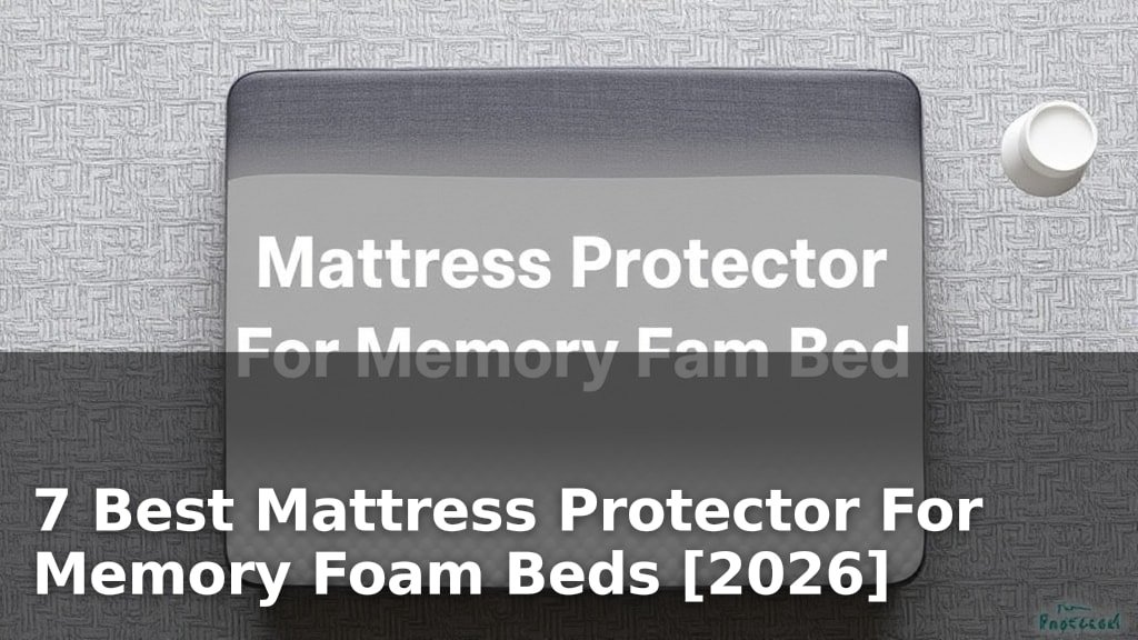 7 Best Mattress Protector For Memory Foam Beds [2026]