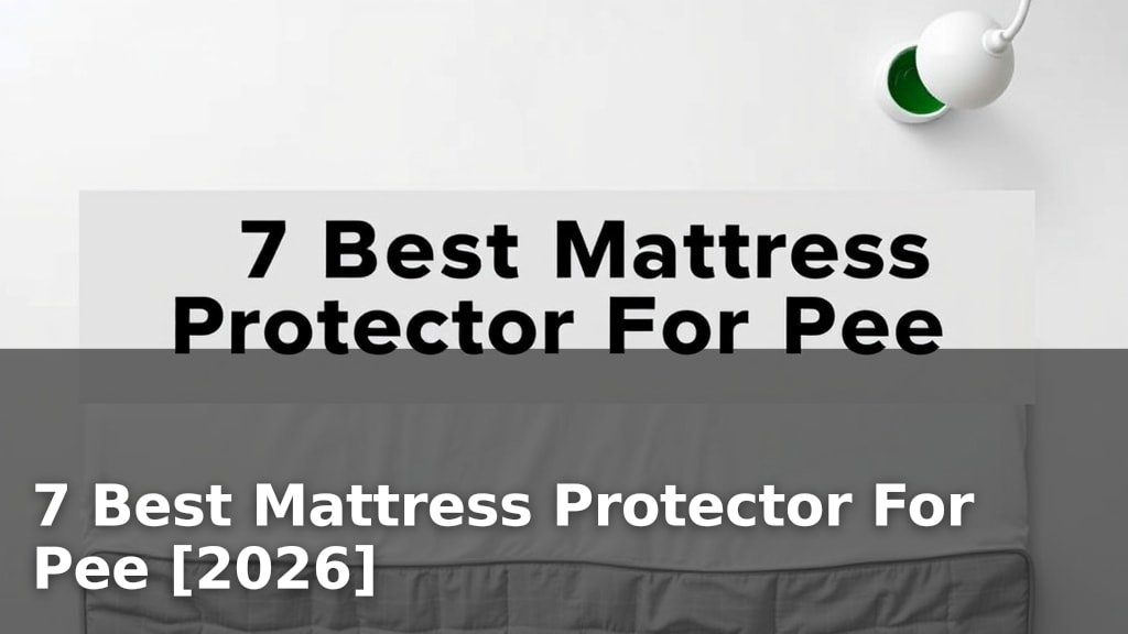 7 Best Mattress Protector For Pee [2026]