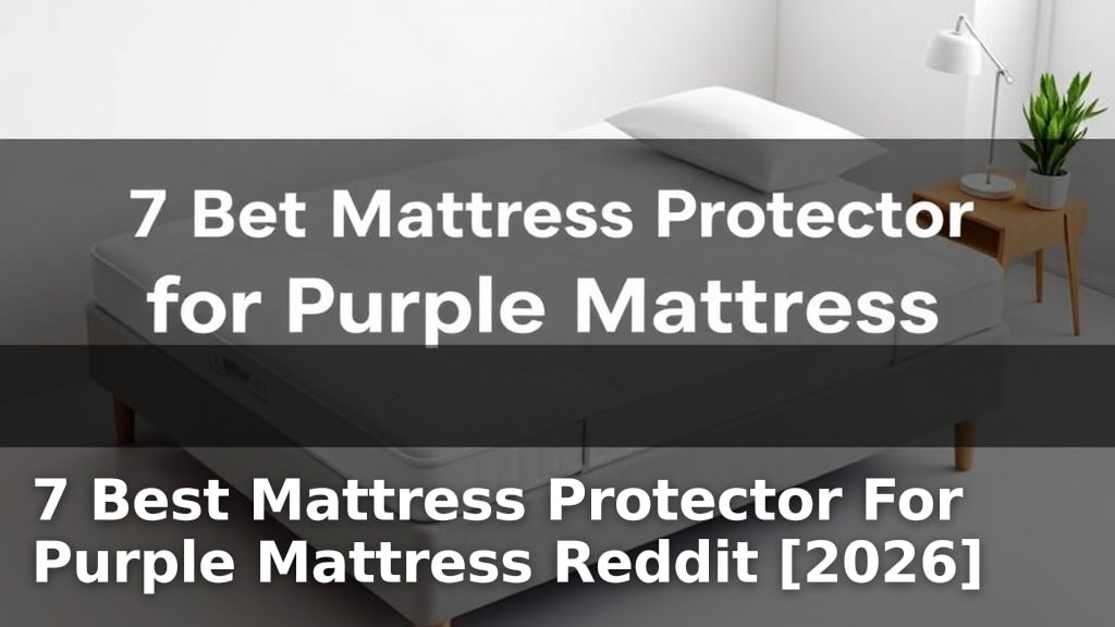 7 Best Mattress Protector For Purple Mattress Reddit [2026]