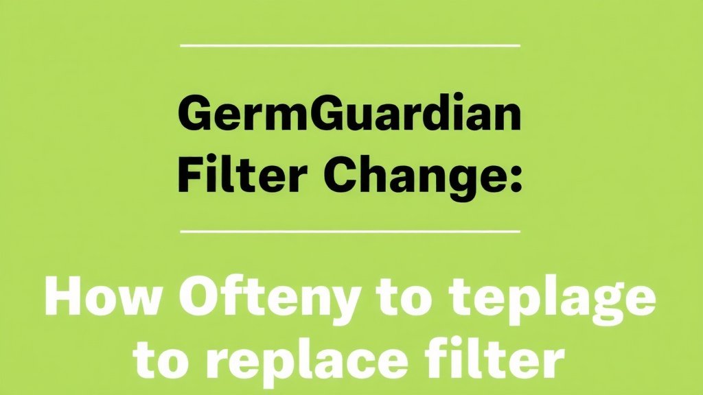 GermGuardian Filter Change: How Often to Replace