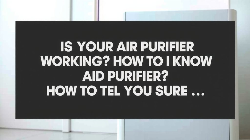 Is Your Air Purifier Working? How to Tell for Sure