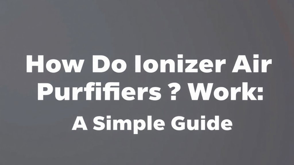How Ionizer Air Purifiers Work: A Simple Guide