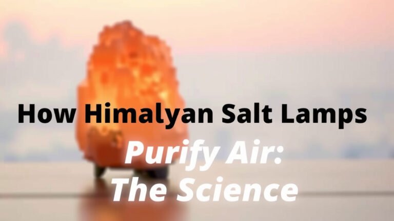 How Himalayan Salt Lamps Purify Air: The Science