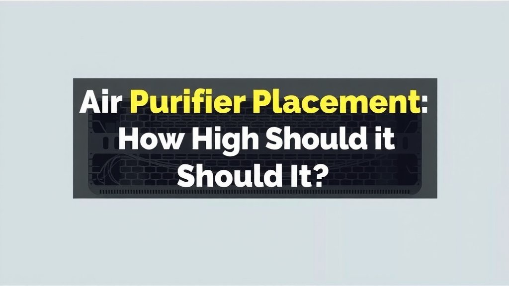 Air Purifier Placement: How High Should It Be