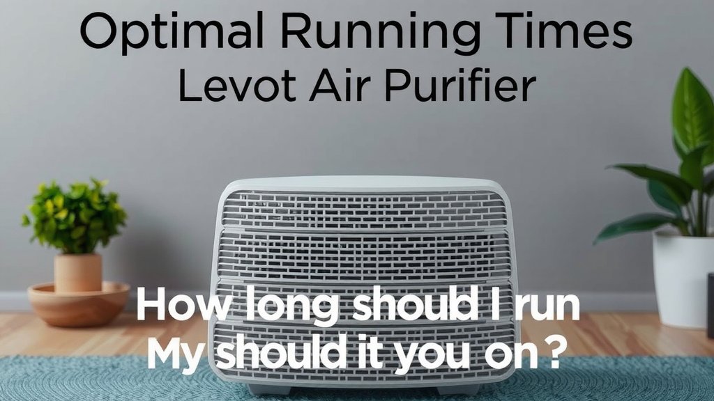 Optimal Running Times for Your Levoit Air Purifier