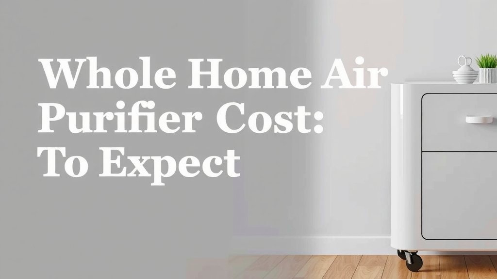 Whole Home Air Purifier Cost: What to Expect