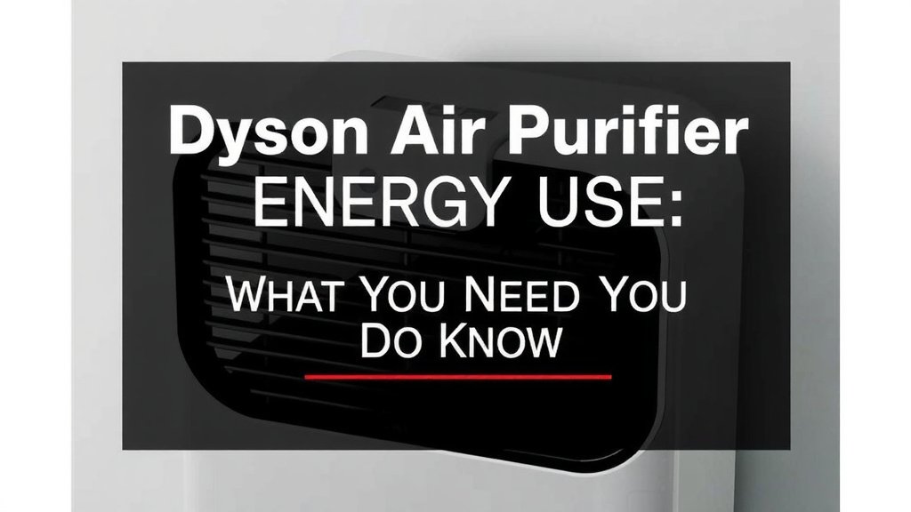 Dyson Air Purifier Energy Use: What You Need to Know