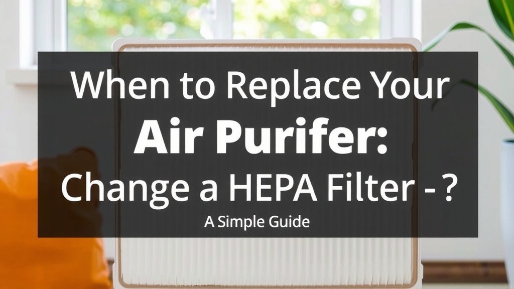 When to Replace Your Air Purifier's HEPA Filter