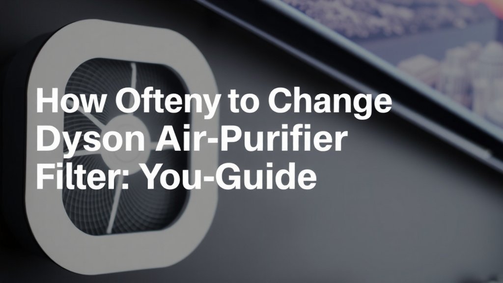 How Often to Change Dyson Air Purifier Filter: Your Guide