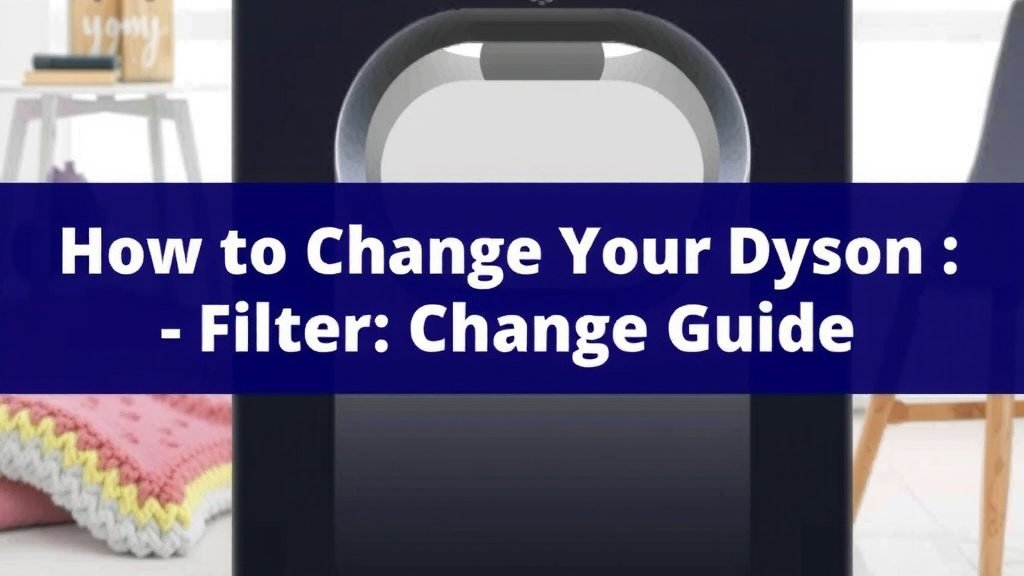 Maintaining Your Dyson Air Purifier: A Filter Change Guide
