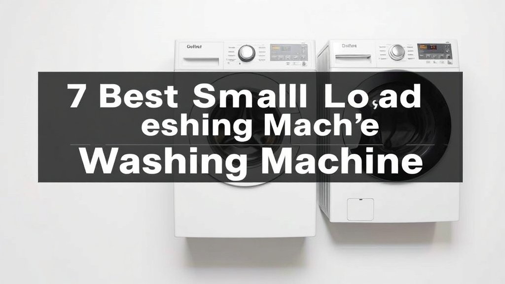 7 Best Small Load Washing Machine [In 2026]