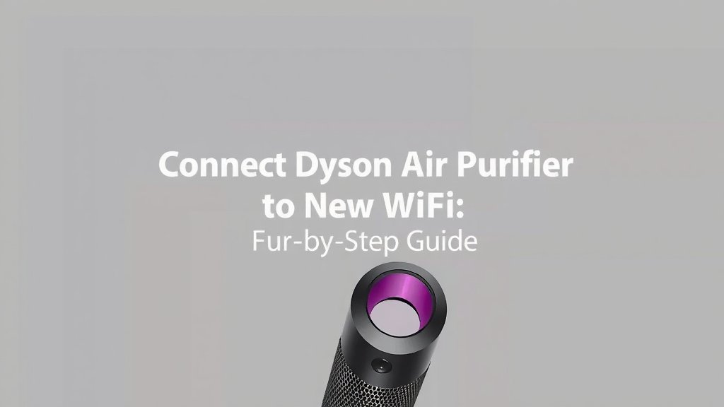 Connect Dyson Air Purifier to New WiFi: Step-by-Step Guide