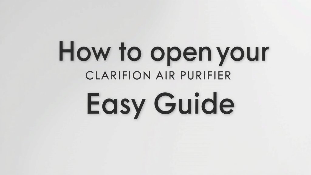 How to Open Your Clarifion Air Purifier: Easy Guide