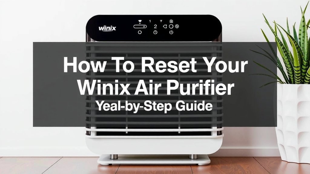 How to Reset Your Winix Air Purifier: Step-by-Step Guide