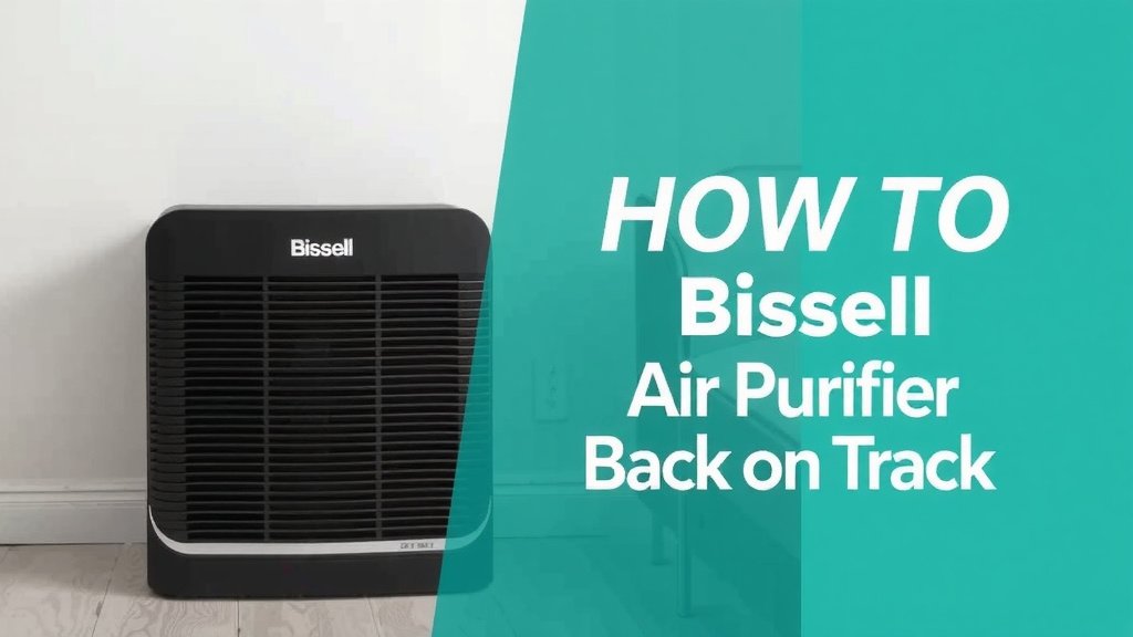 Getting Your Bissell Air Purifier Back on Track