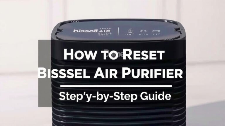 How to Reset Bissell Air Purifier: Step-by-Step Guide