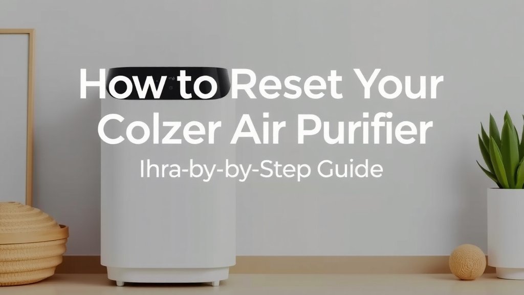 How to Reset Your Colzer Air Purifier: Step-by-Step Guide