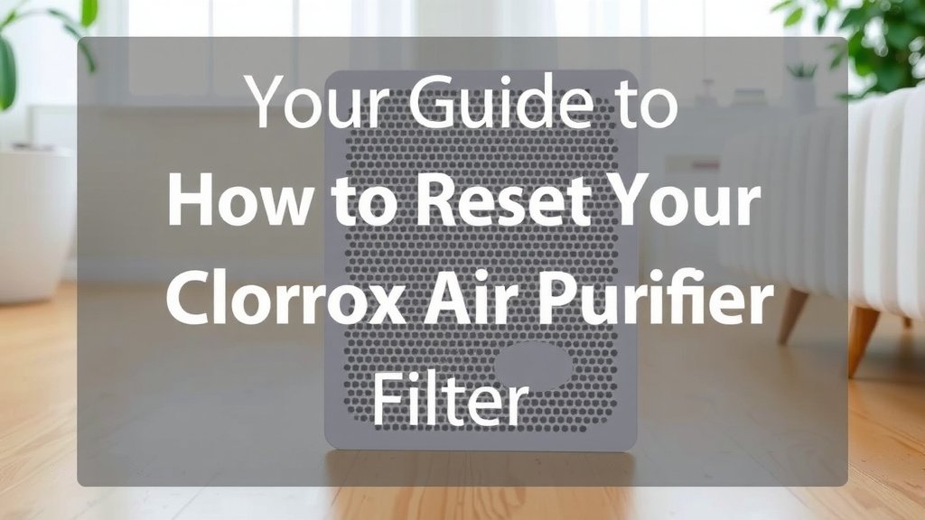 Your Guide to Resetting Your Clorox Air Purifier Filter