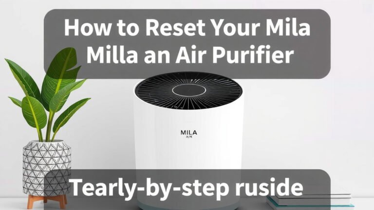 How to Reset Your Mila Air Purifier: Step-by-Step Guide