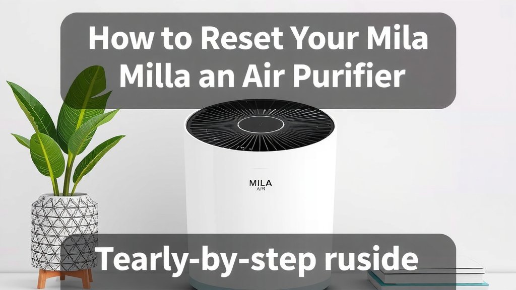 How to Reset Your Mila Air Purifier: Step-by-Step Guide