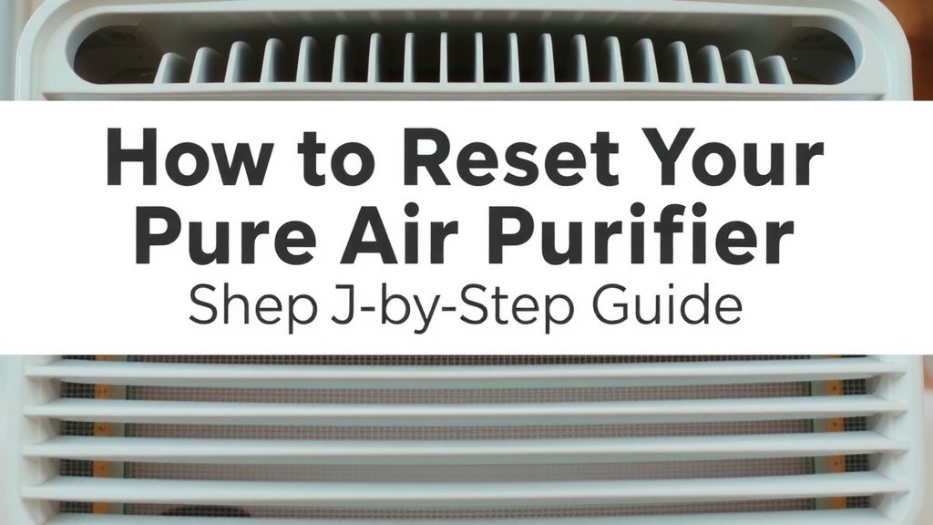 How to Reset Your Pure Air Purifier: Step-by-Step Guide
