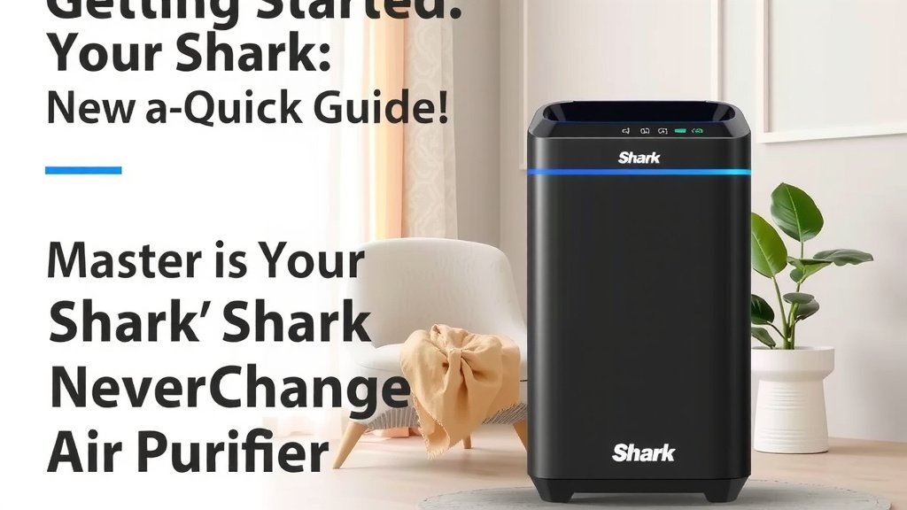 Getting Started with Your Shark NeverChange Air Purifier