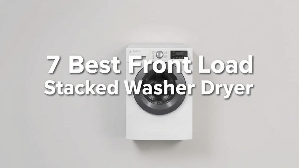 7 Best Front Load Stackable Washer Dryer [In 2026]