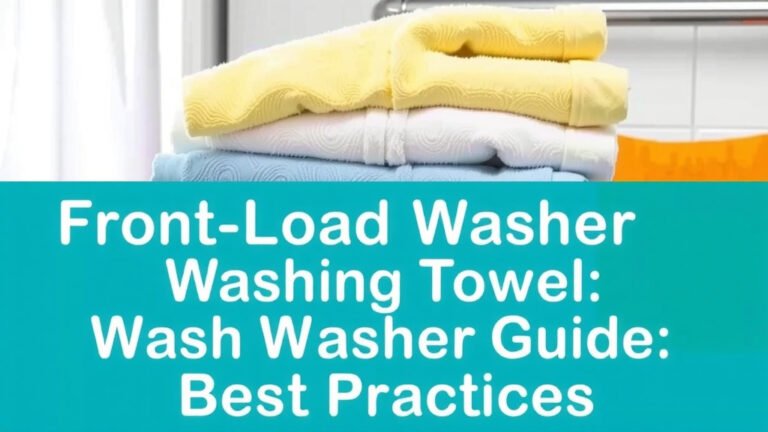 Front Load Washer Towel Washing Guide: Best Practices