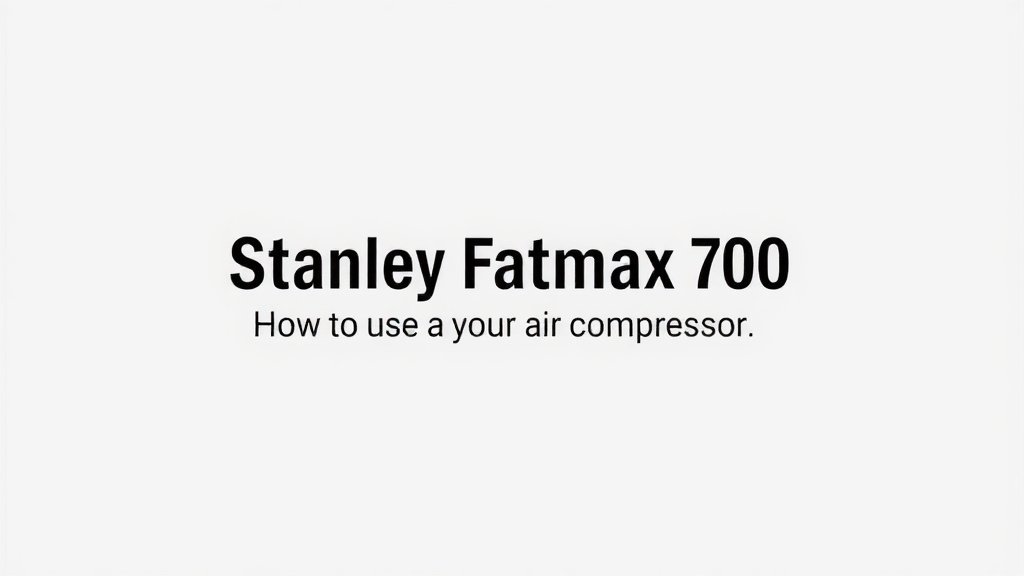 Stanley Fatmax 700: How to Use Your Air Compressor