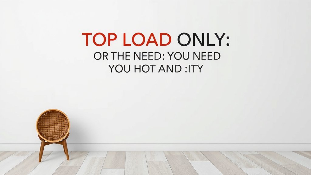 Top Load Only Meaning Explained: What You Need to Know