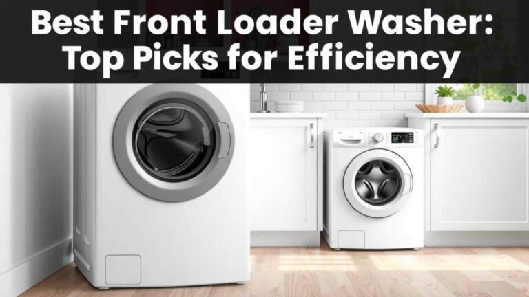 Best Front Loader Washer: Top Picks for Efficiency
