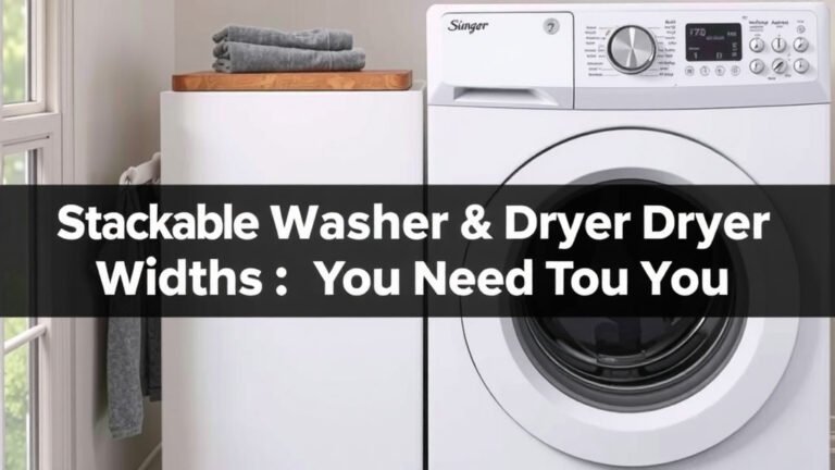 Stackable Washer Dryer Widths: What You Need to Know