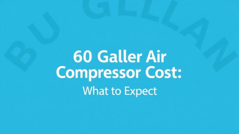 60 Gallon Air Compressor Cost: What to Expect
