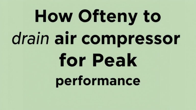 How Often to Drain Your Air Compressor for Peak Performance