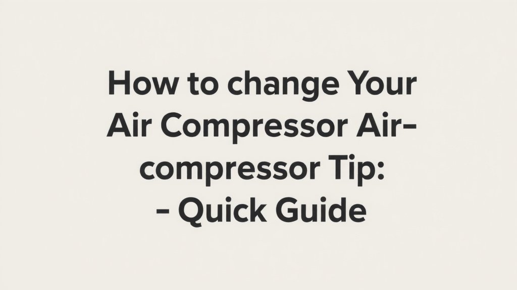 How to Change Your Air Compressor Tip: A Quick Guide